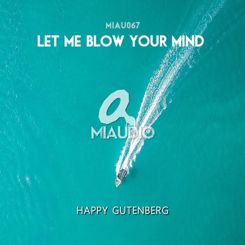 Happy Gutenberg - Let Me Blow Your Mind [MIAU067]